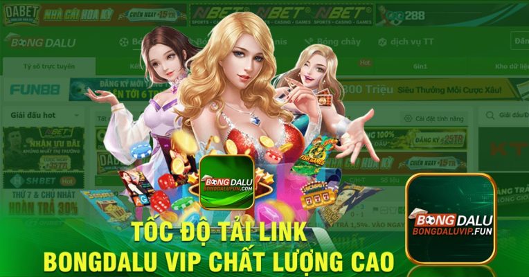 Tốc độ tải link bongdalu vip chất lượng cao